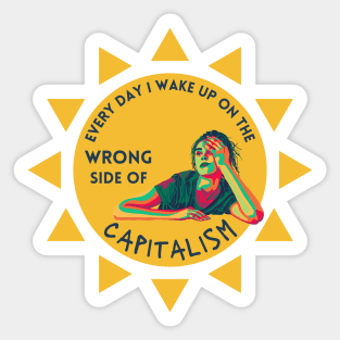 Every Day I Wake Up On The Wrong Side of Capitalism Sticker